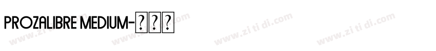 Prozalibre Medium字体转换 Prozalibre Medium字体转换